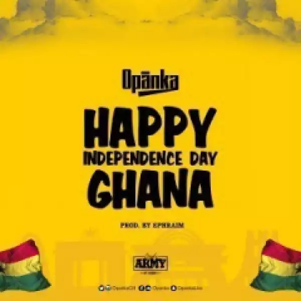 Opanka - Happy Independence Day Ghana (Prod. By Ephraim)